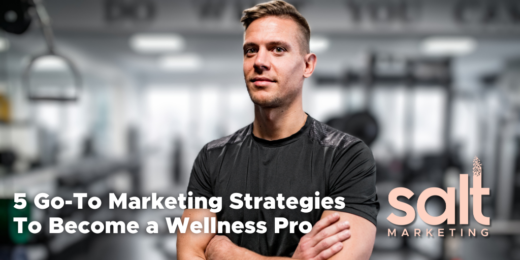 5 go to marketing strategies to become a wellness pro